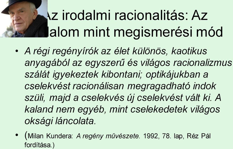 racionálisan megragadható indok szüli, majd a cselekvés új cselekvést vált ki.