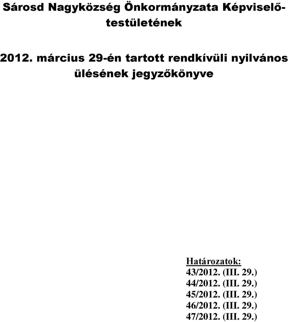 jegyzőkönyve Határozatok: 43/2012. (III. 29.) 44/2012. (III. 29.) 45/2012.