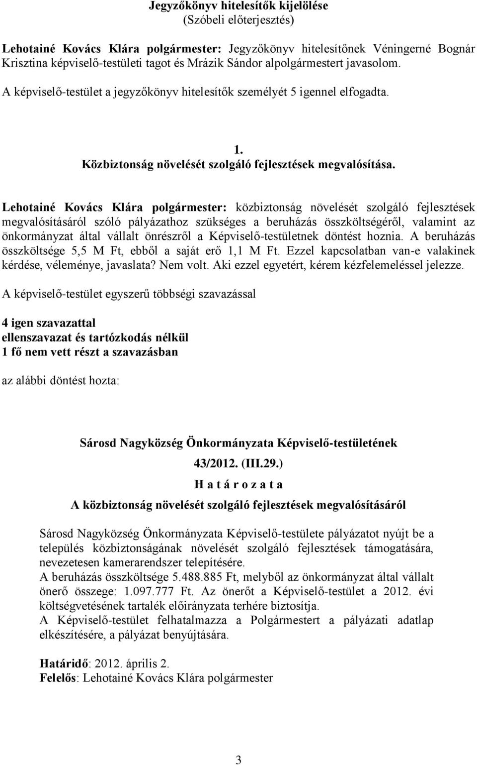 Lehotainé Kovács Klára polgármester: közbiztonság növelését szolgáló fejlesztések megvalósításáról szóló pályázathoz szükséges a beruházás összköltségéről, valamint az önkormányzat által vállalt