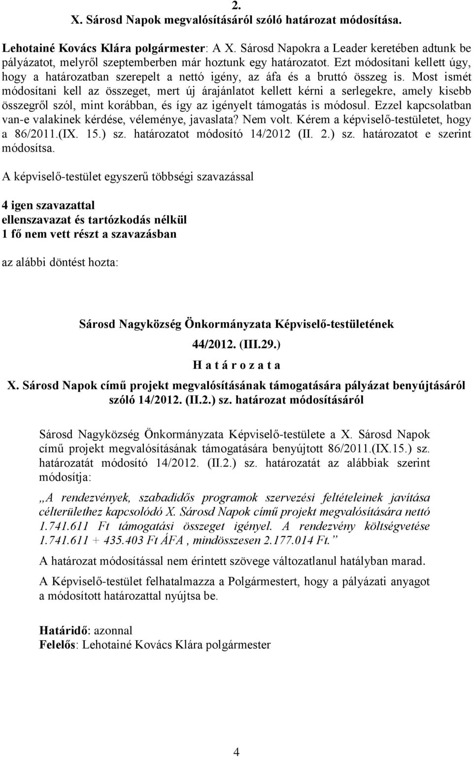 Ezt módosítani kellett úgy, hogy a határozatban szerepelt a nettó igény, az áfa és a bruttó összeg is.