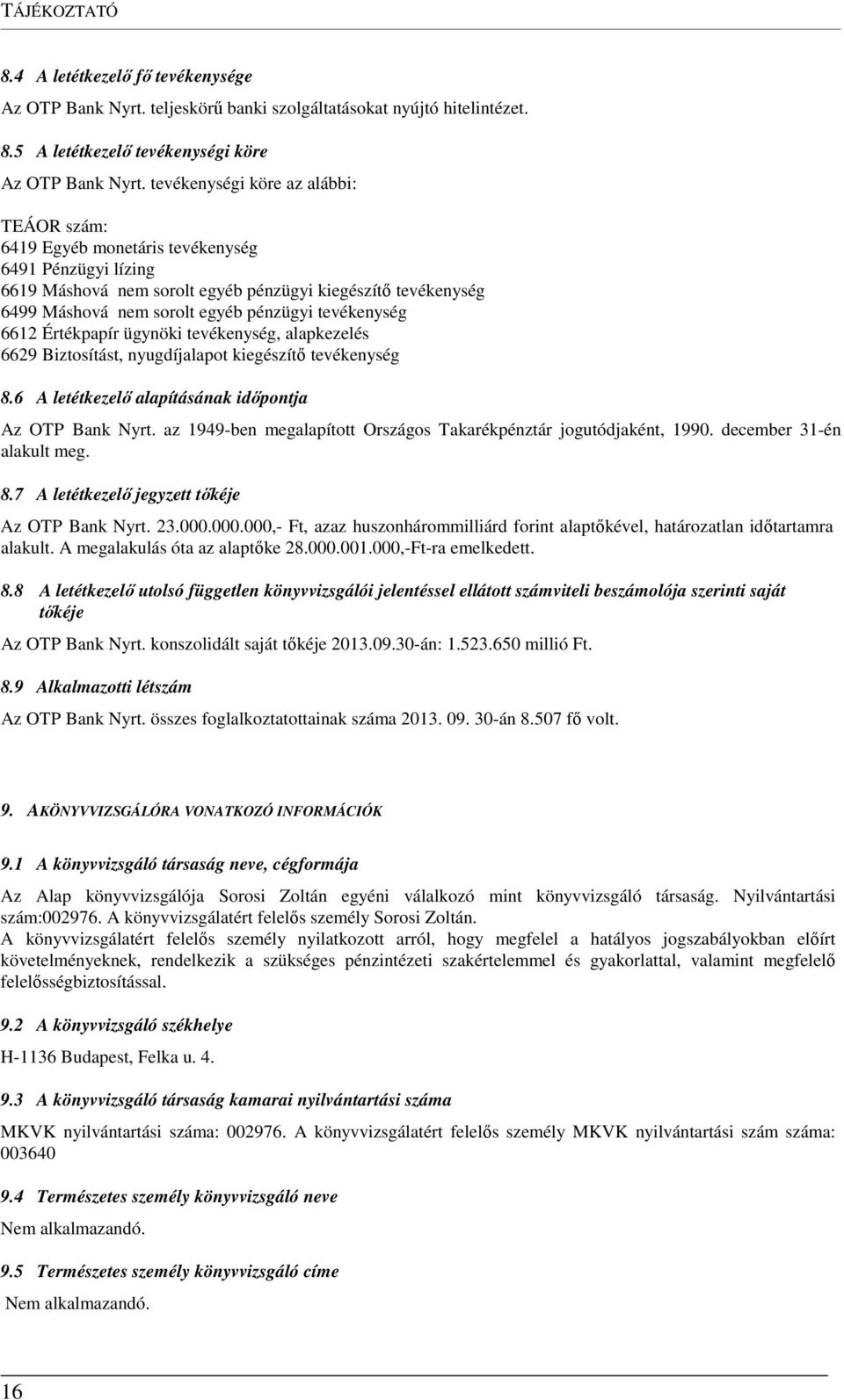 tevékenység 6612 Értékpapír ügynöki tevékenység, alapkezelés 6629 Biztosítást, nyugdíjalapot kiegészítő tevékenység 8.6 A letétkezelő alapításának időpontja Az OTP Bank Nyrt.