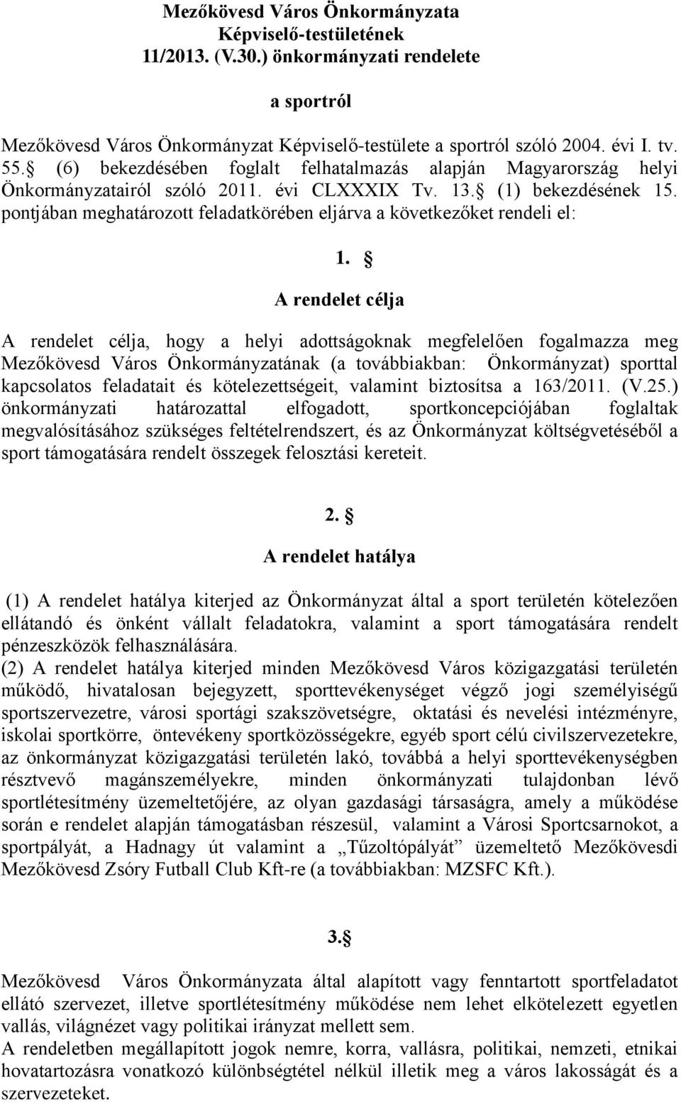 pontjában meghatározott feladatkörében eljárva a következőket rendeli el: 1.