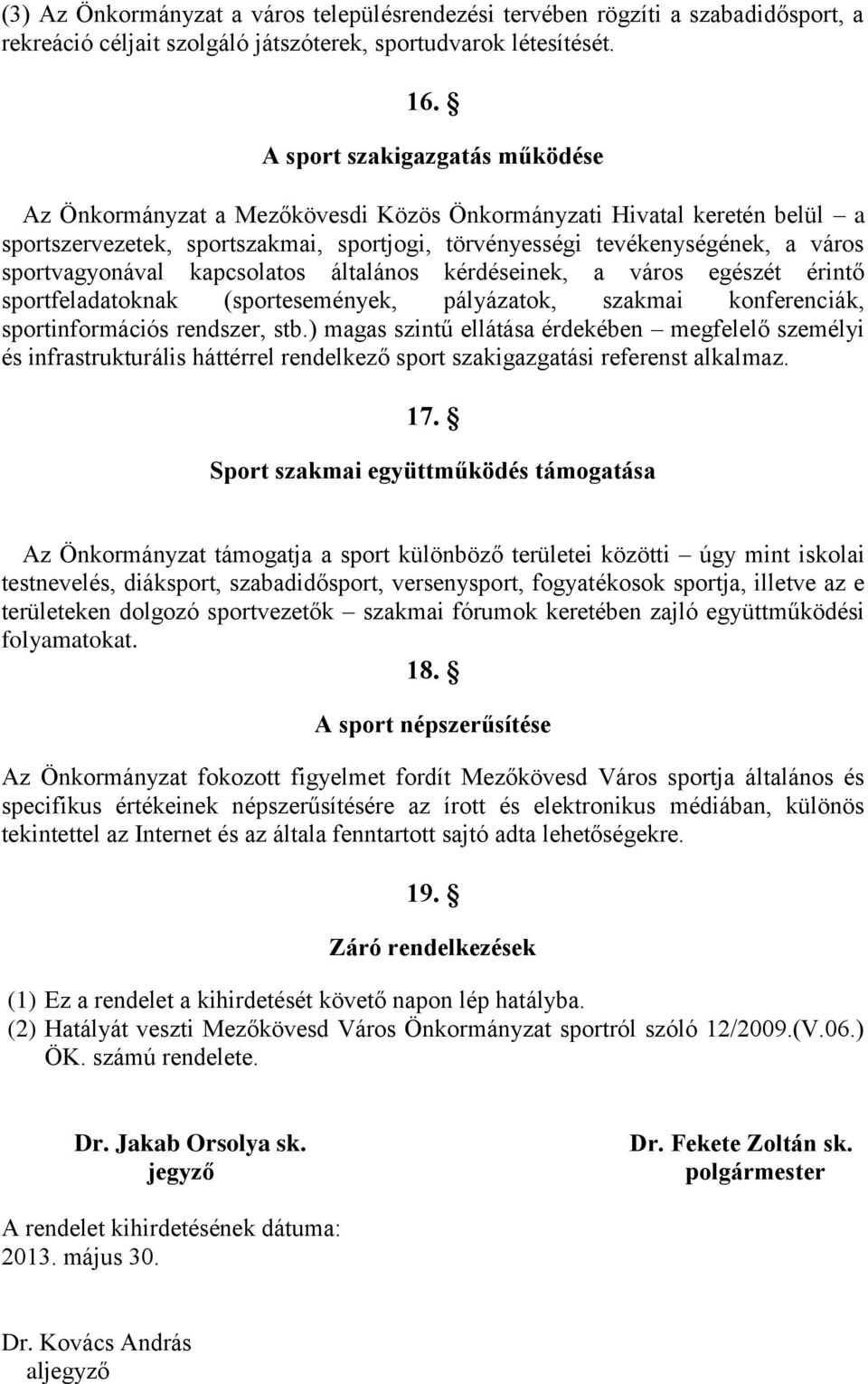 sportvagyonával kapcsolatos általános kérdéseinek, a város egészét érintő sportfeladatoknak (sportesemények, pályázatok, szakmai konferenciák, sportinformációs rendszer, stb.