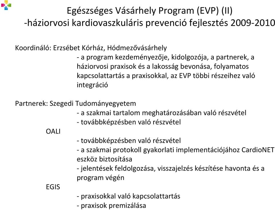 Tudományegyetem a szakmai tartalom meghatározásában való részvétel továbbképzésben való részvétel OALI továbbképzésben való részvétel a szakmai protokoll gyakorlati