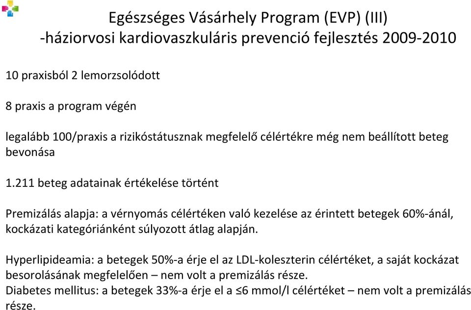 211 beteg adatainak értékelése történt Premizálás alapja: a vérnyomás célértéken való kezelése az érintett betegek 60% ánál, kockázati kategóriánként súlyozott átlag