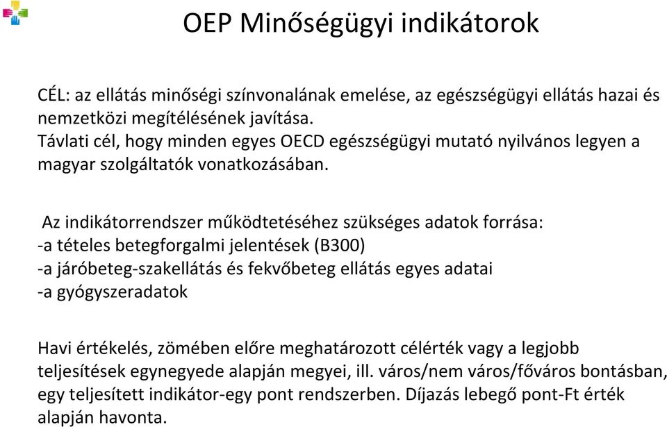 Az indikátorrendszer működtetéséhez szükséges adatok forrása: a tételes betegforgalmi jelentések (B300) a járóbeteg szakellátás és fekvőbeteg ellátás egyes adatai a