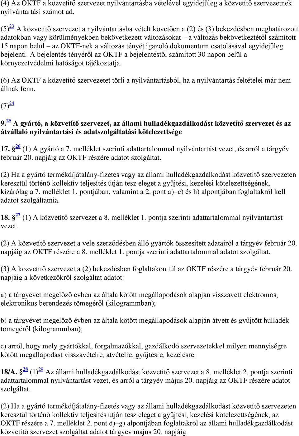 napon belül az OKTF-nek a változás tényét igazoló dokumentum csatolásával egyidejűleg bejelenti.