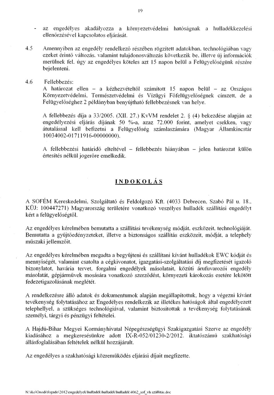 úgy az engedélyes köteles azt 15 napon belül a Felügyelöségünk részére bejelenteni. 4.