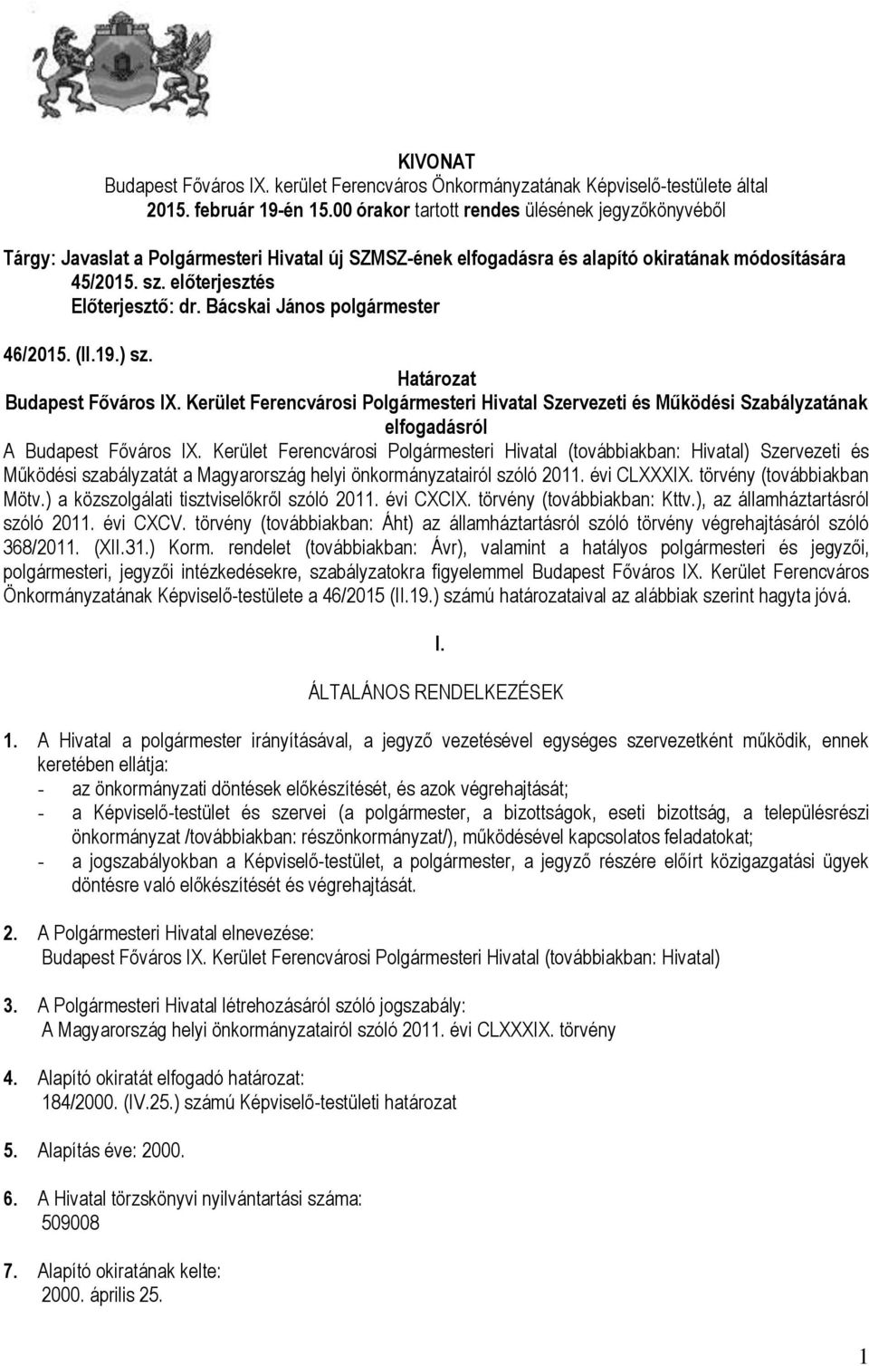 Bácskai János polgármester 46/2015. (II.19.) sz. Határozat Budapest Főváros IX. Kerület Ferencvárosi Polgármesteri Hivatal Szervezeti és Működési Szabályzatának elfogadásról A Budapest Főváros IX.