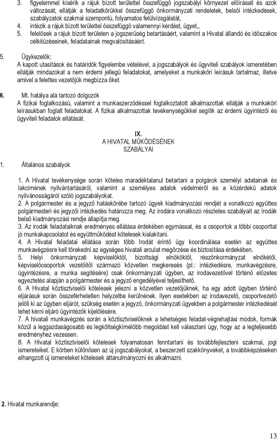 felelősek a rájuk bízott területen a jogszerűség betartásáért, valamint a Hivatal állandó és időszakos célkitűzéseinek, feladatainak megvalósításáért. 5.