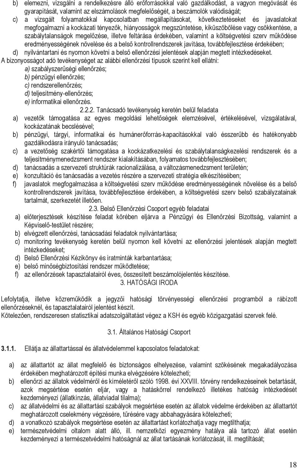 megelőzése, illetve feltárása érdekében, valamint a költségvetési szerv működése eredményességének növelése és a belső kontrollrendszerek javítása, továbbfejlesztése érdekében; d) nyilvántartani és