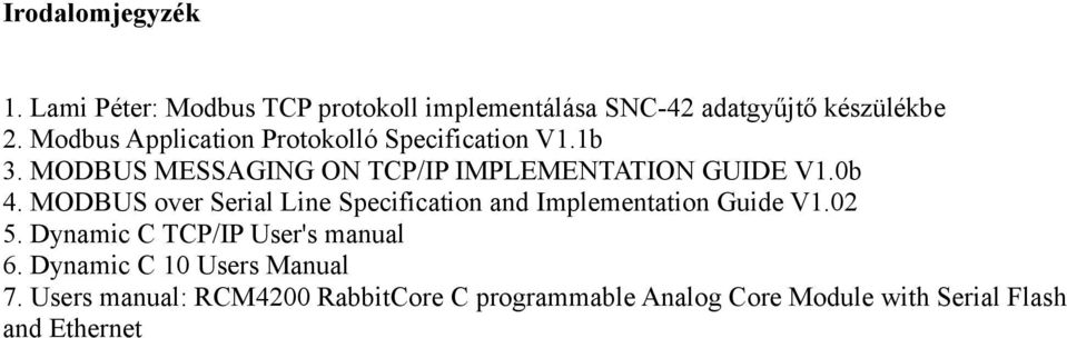 MODBUS over Serial Line Specification and Implementation Guide V1.02 5. Dynamic C TCP/IP User's manual 6.