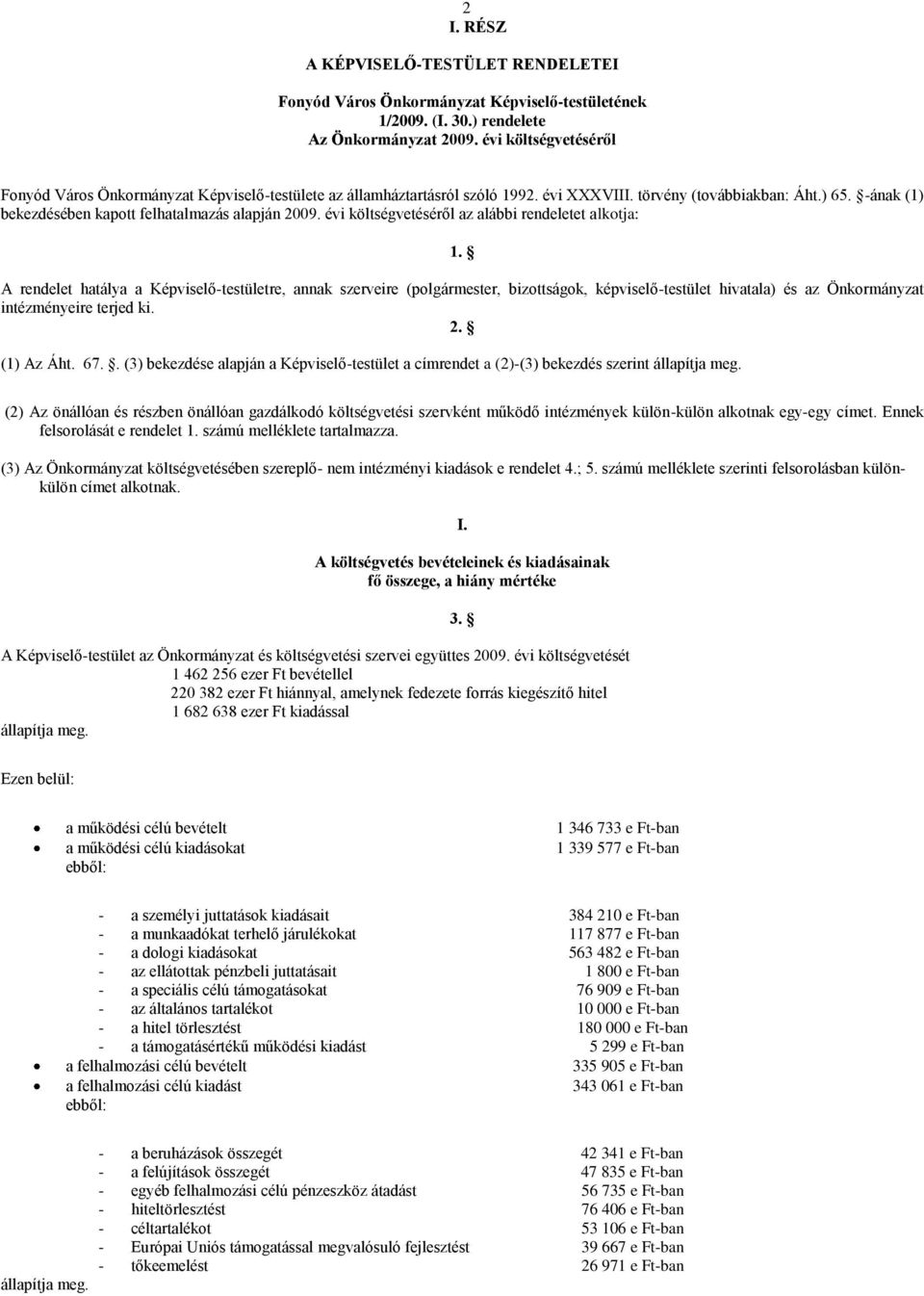 -ának (1) bekezdésében kapott felhatalmazás alapján 2009. évi költségvetéséről az alábbi rendeletet alkotja: 1.