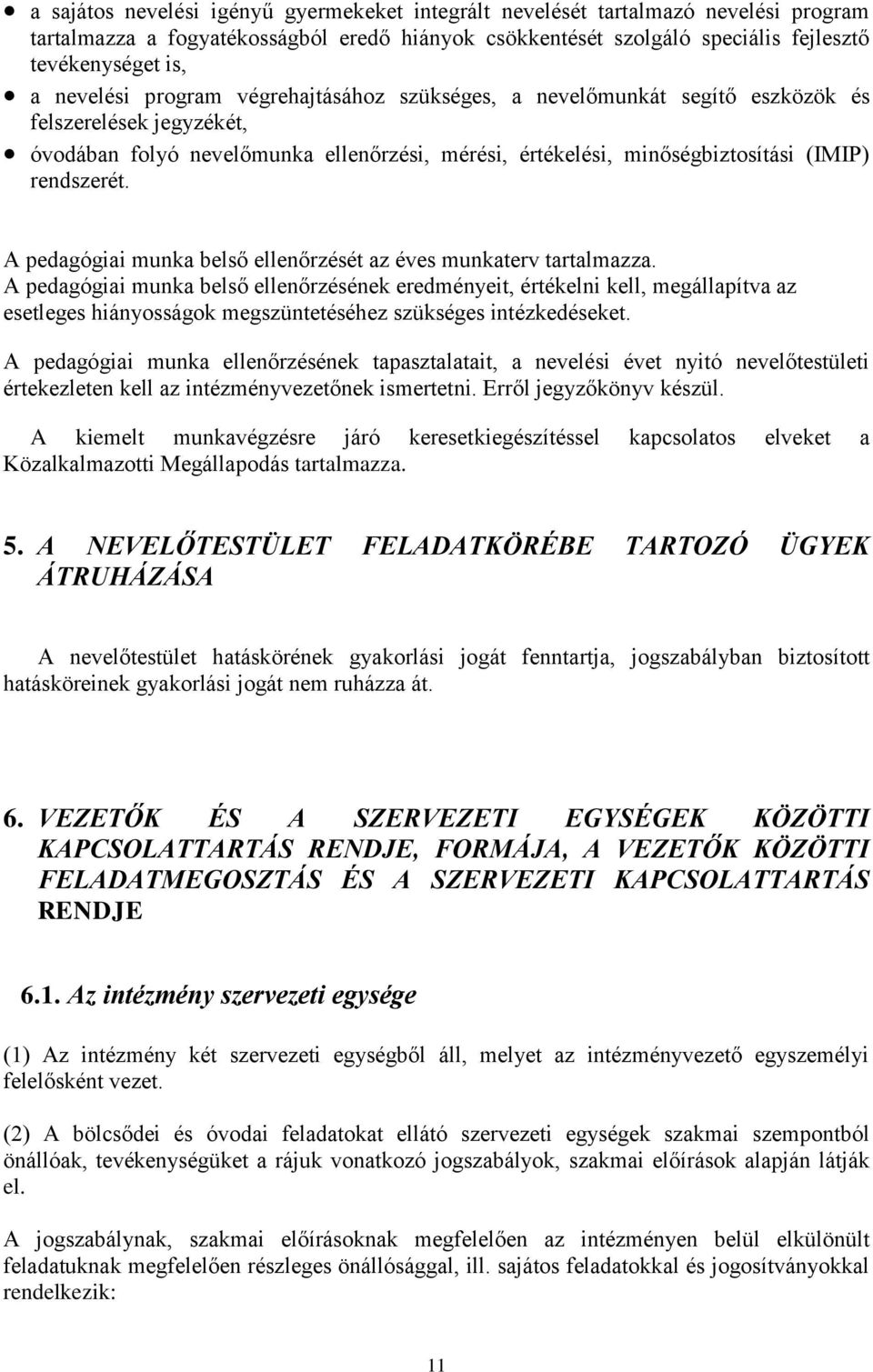 A pedagógiai munka belső ellenőrzését az éves munkaterv tartalmazza.
