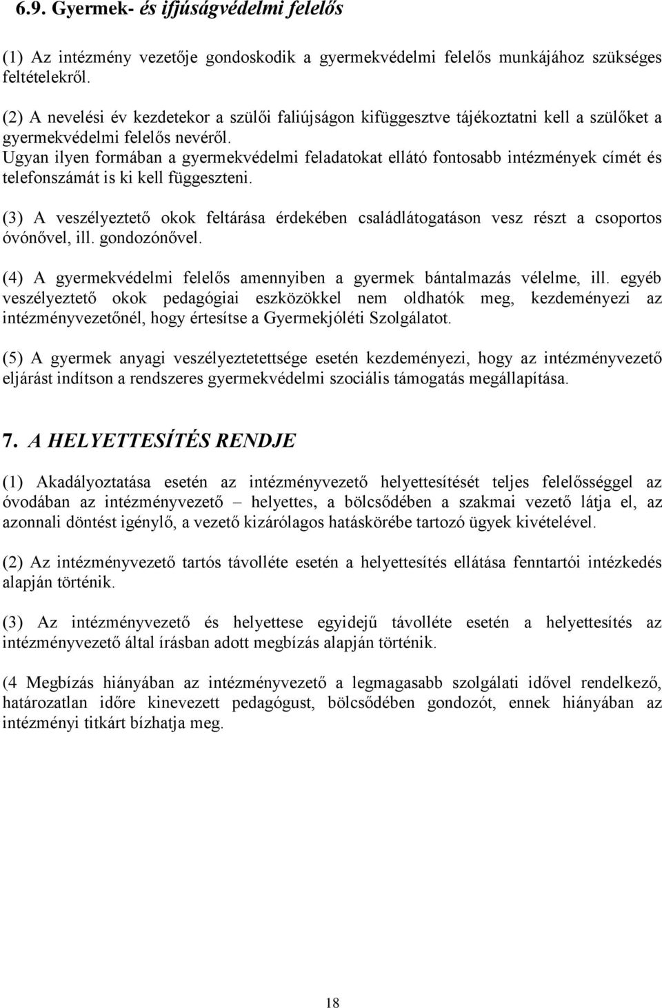 Ugyan ilyen formában a gyermekvédelmi feladatokat ellátó fontosabb intézmények címét és telefonszámát is ki kell függeszteni.