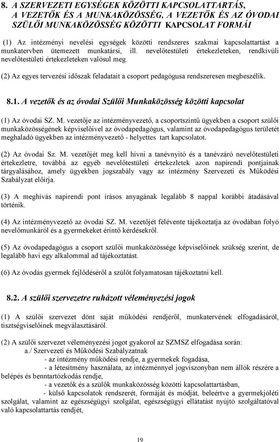 (2) Az egyes tervezési időszak feladatait a csoport pedagógusa rendszeresen megbeszélik. 8.1. A vezetők és az óvodai Szülői Mu
