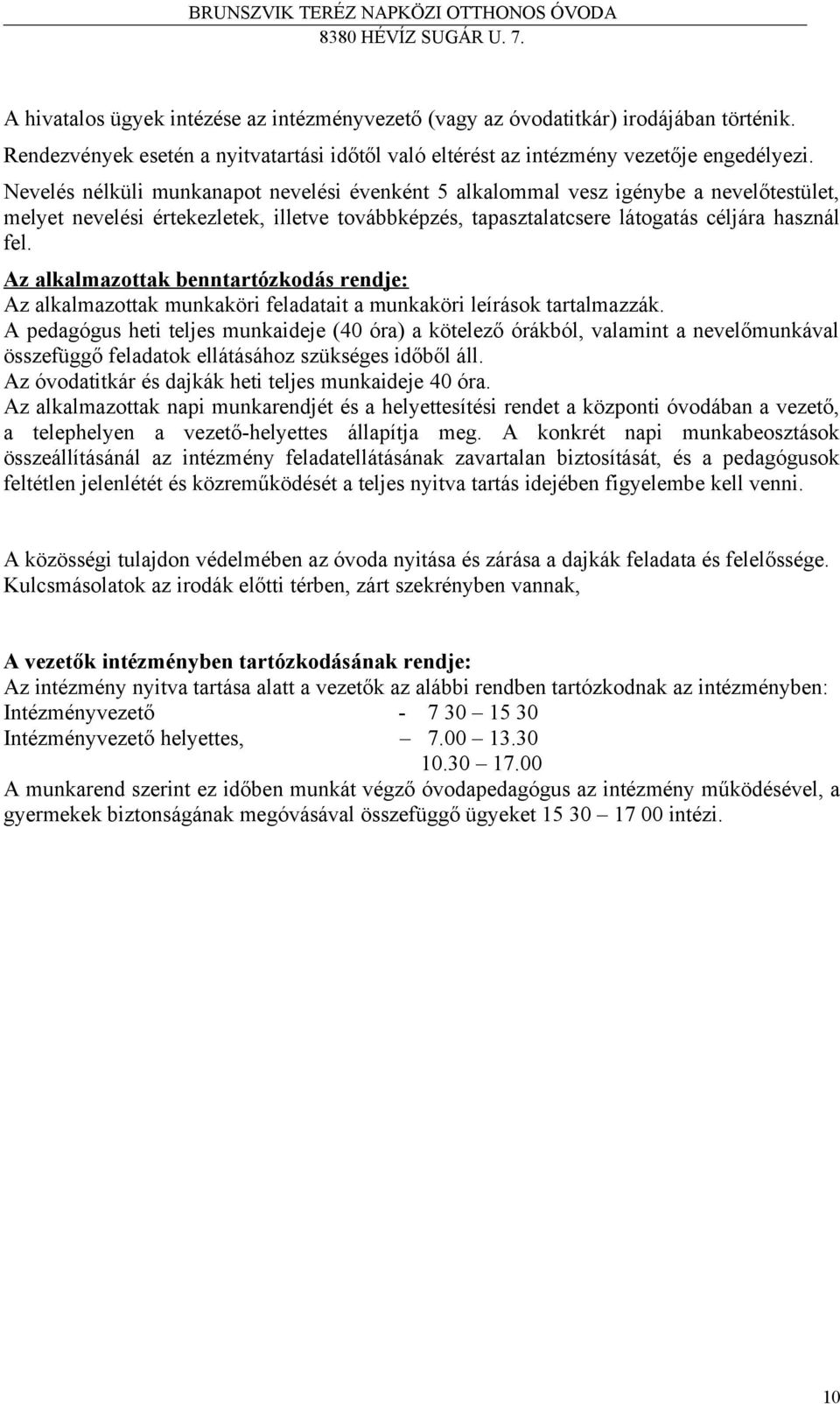 Az alkalmazottak benntartózkodás rendje: Az alkalmazottak munkaköri feladatait a munkaköri leírások tartalmazzák.