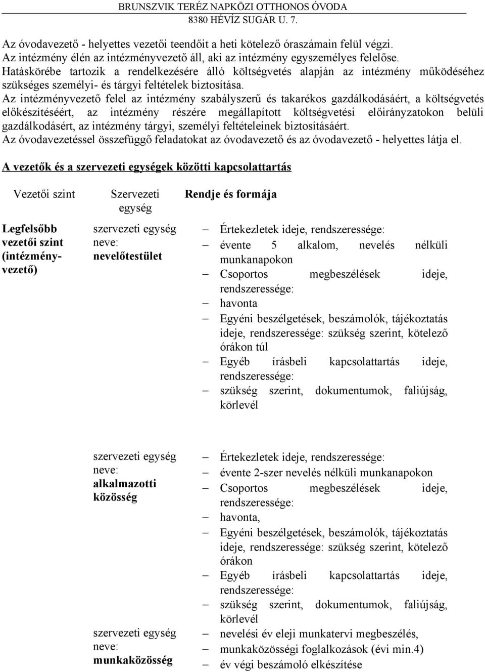 Az intézményvezető felel az intézmény szabályszerű és takarékos gazdálkodásáért, a költségvetés előkészítéséért, az intézmény részére megállapított költségvetési előirányzatokon belüli