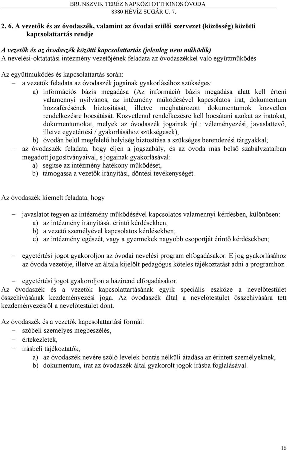 információs bázis megadása (Az információ bázis megadása alatt kell érteni valamennyi nyilvános, az intézmény működésével kapcsolatos irat, dokumentum hozzáférésének biztosítását, illetve