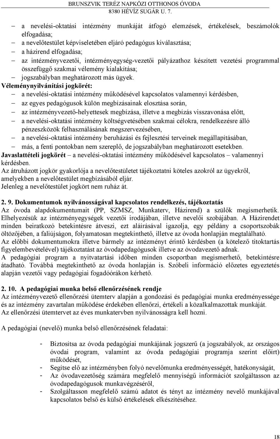 Véleménynyilvánítási jogkörét: a nevelési-oktatási intézmény működésével kapcsolatos valamennyi kérdésben, az egyes pedagógusok külön megbízásainak elosztása során, az intézményvezető-helyettesek