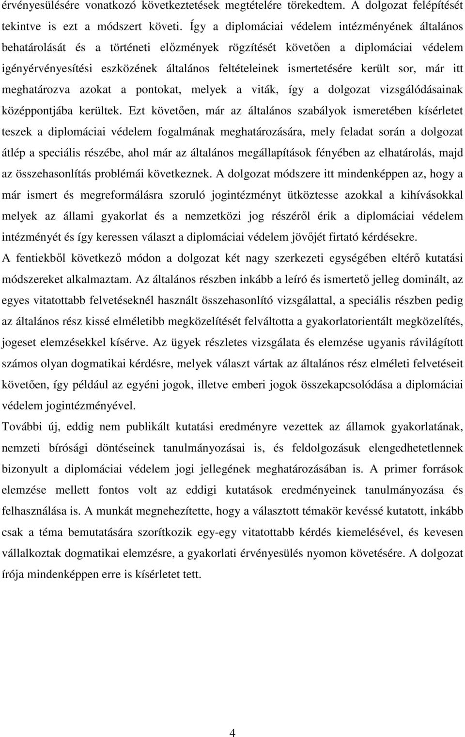 került sor, már itt meghatározva azokat a pontokat, melyek a viták, így a dolgozat vizsgálódásainak középpontjába kerültek.