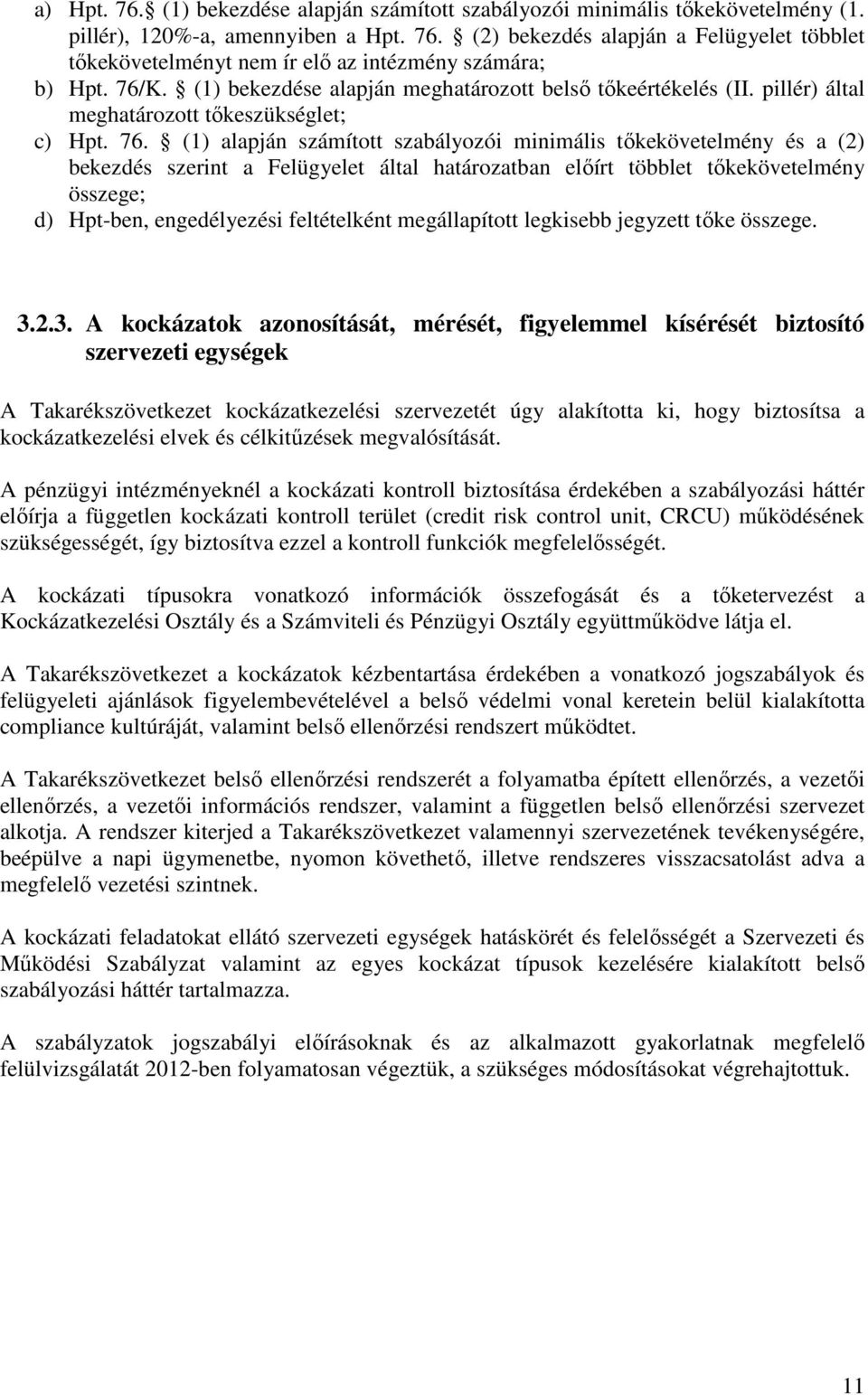 (1) alapján számított szabályozói minimális tıkekövetelmény és a (2) bekezdés szerint a Felügyelet által határozatban elıírt többlet tıkekövetelmény összege; d) Hpt-ben, engedélyezési feltételként