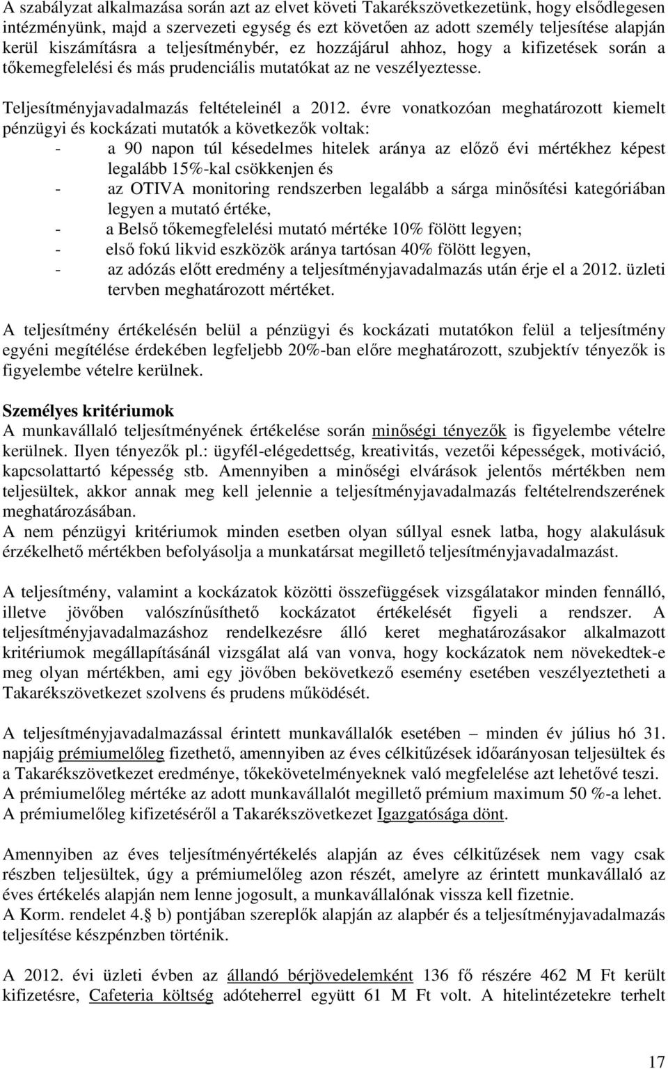 évre vonatkozóan meghatározott kiemelt pénzügyi és kockázati mutatók a következık voltak: - a 90 napon túl késedelmes hitelek aránya az elızı évi mértékhez képest legalább 15%-kal csökkenjen és - az