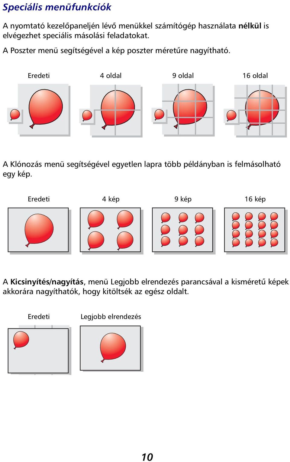 Eredeti 4 oldal 9 oldal 16 oldal A Klónozás menü segítségével egyetlen lapra több példányban is felmásolható egy kép.