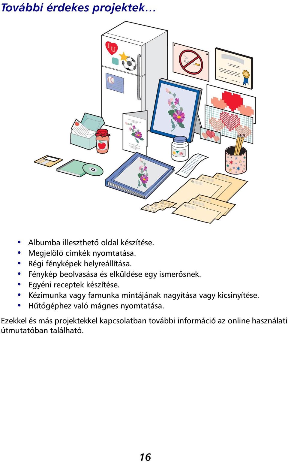 Egyéni receptek készítése. Kézimunka vagy famunka mintájának nagyítása vagy kicsinyítése.