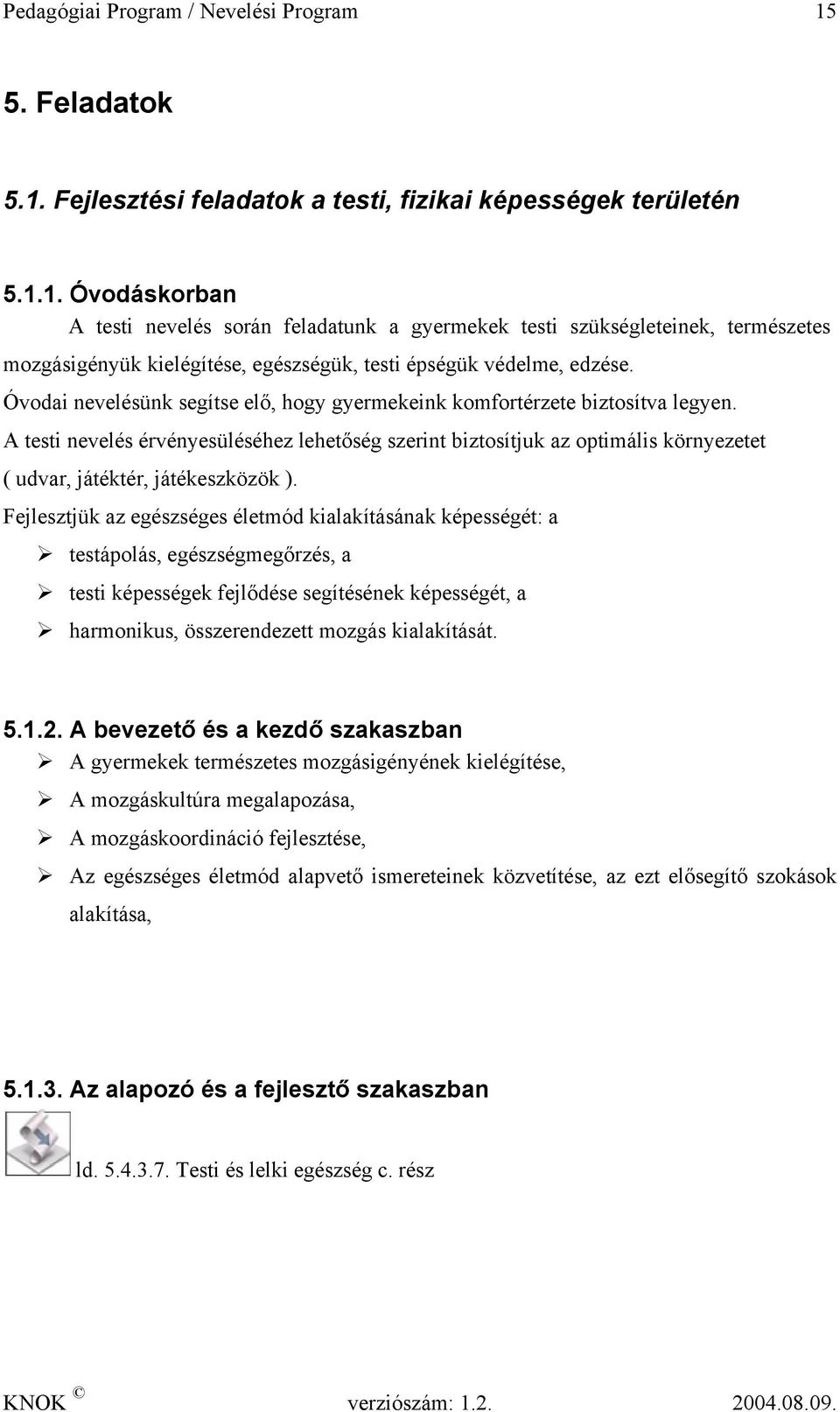 Óvodai nevelésünk segítse elő, hogy gyermekeink komfortérzete biztosítva legyen.