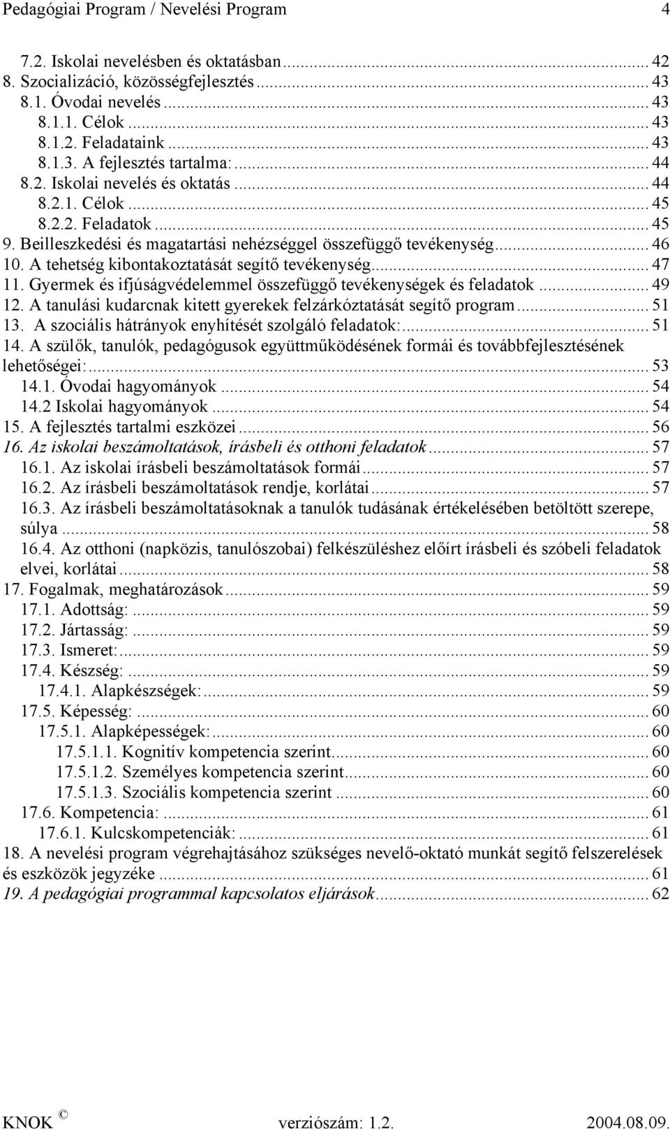 A tehetség kibontakoztatását segítő tevékenység... 47 11. Gyermek és ifjúságvédelemmel összefüggő tevékenységek és feladatok... 49 12.