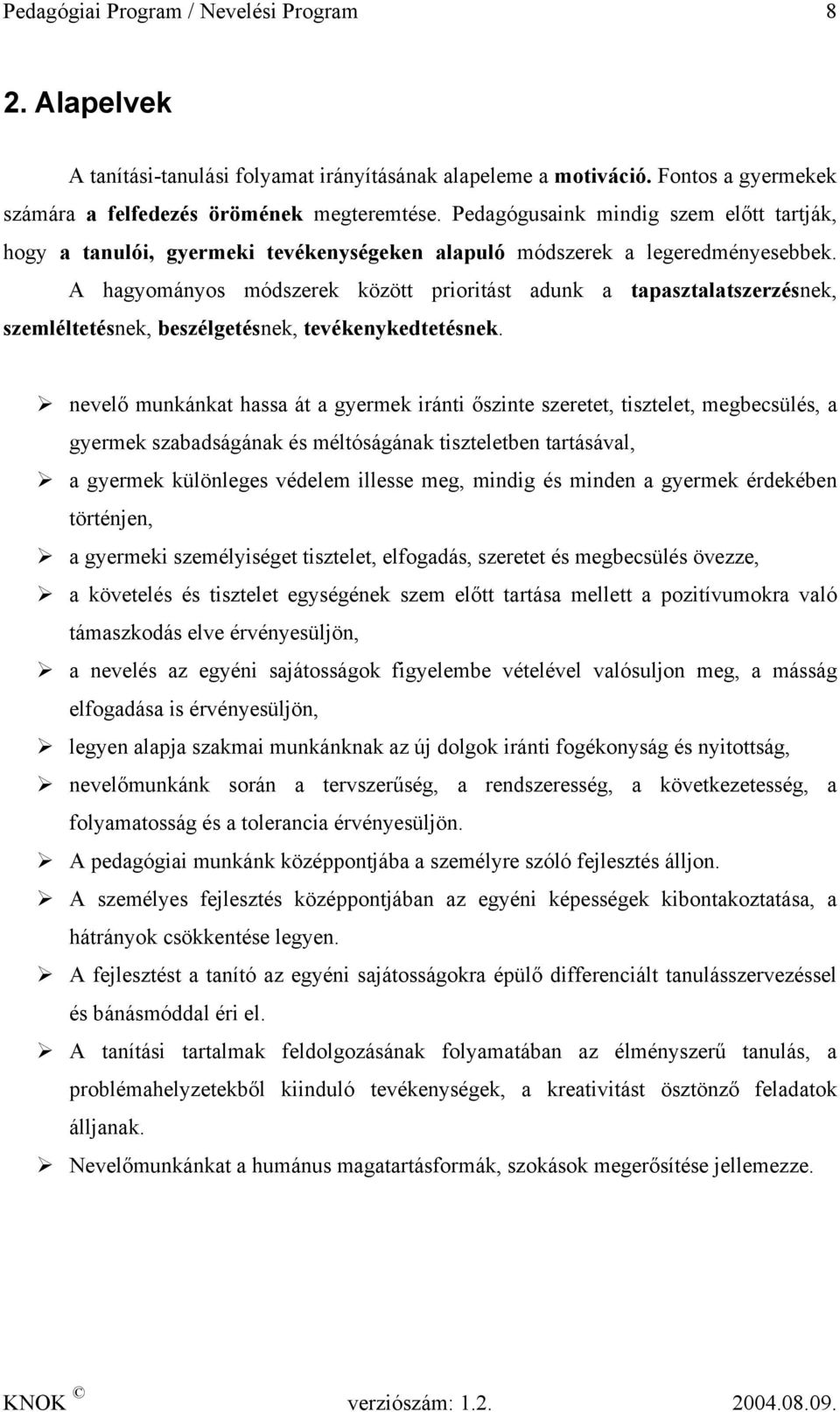 A hagyományos módszerek között prioritást adunk a tapasztalatszerzésnek, szemléltetésnek, beszélgetésnek, tevékenykedtetésnek.