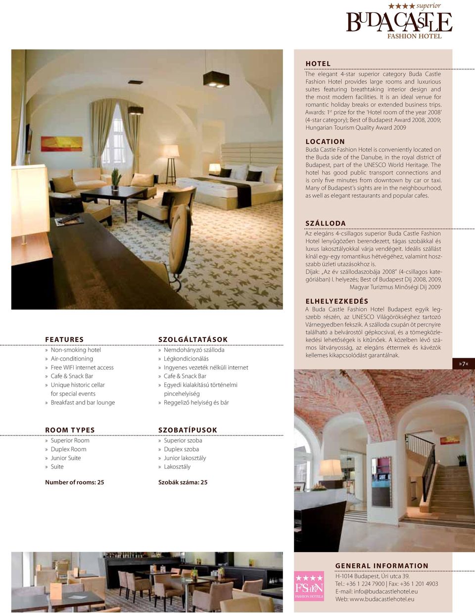 Awards: 1 st prize for the Hotel room of the year 2008 (4-star category); Best of Budapest Award 2008, 2009; Hungarian Tourism Quality Award 2009 LOCATION Buda Castle Fashion Hotel is conveniently