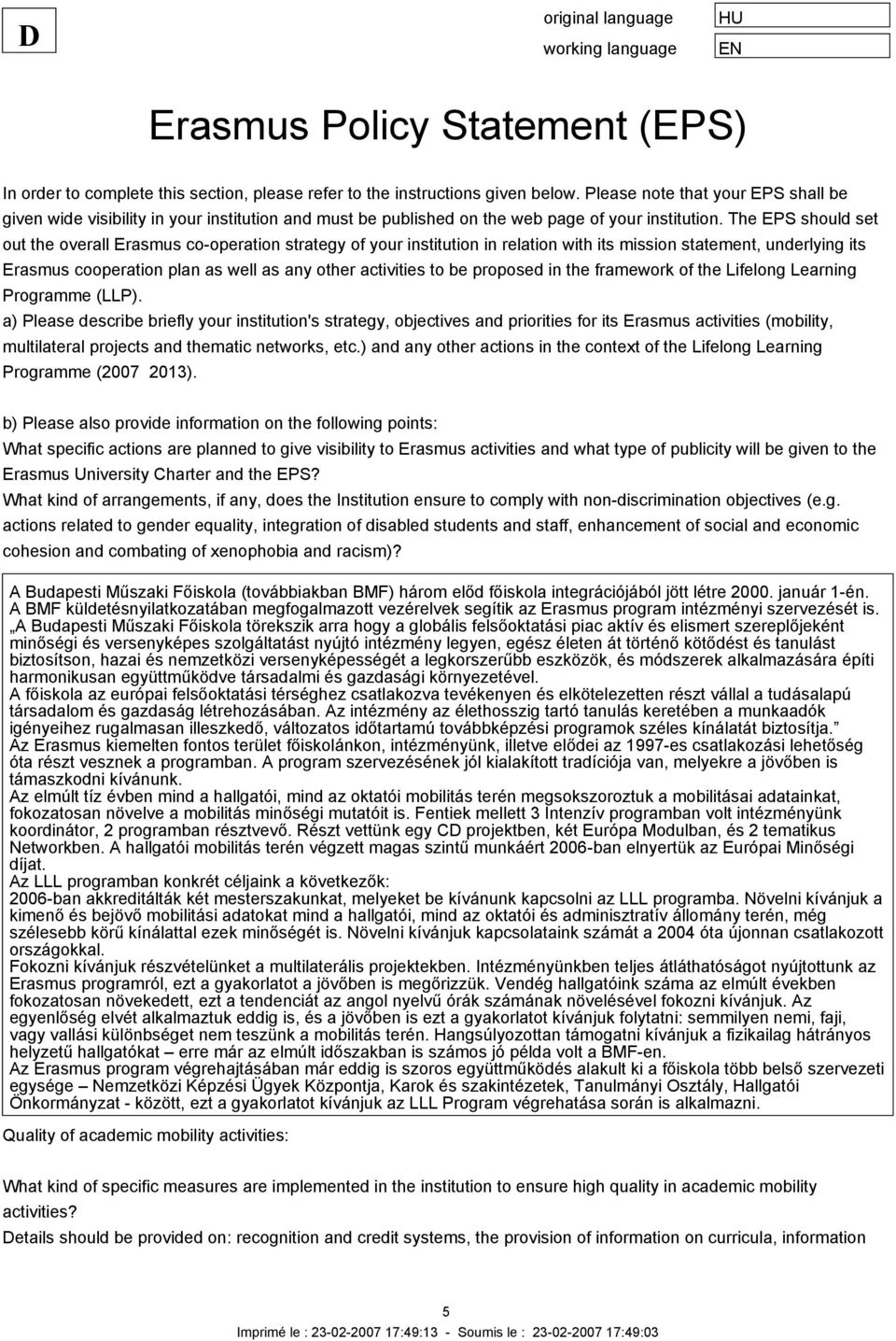 The EPS should set out the overall Erasmus cooperation strategy of your institution in relation with its mission statement, underlying its Erasmus cooperation plan as well as any other activities to