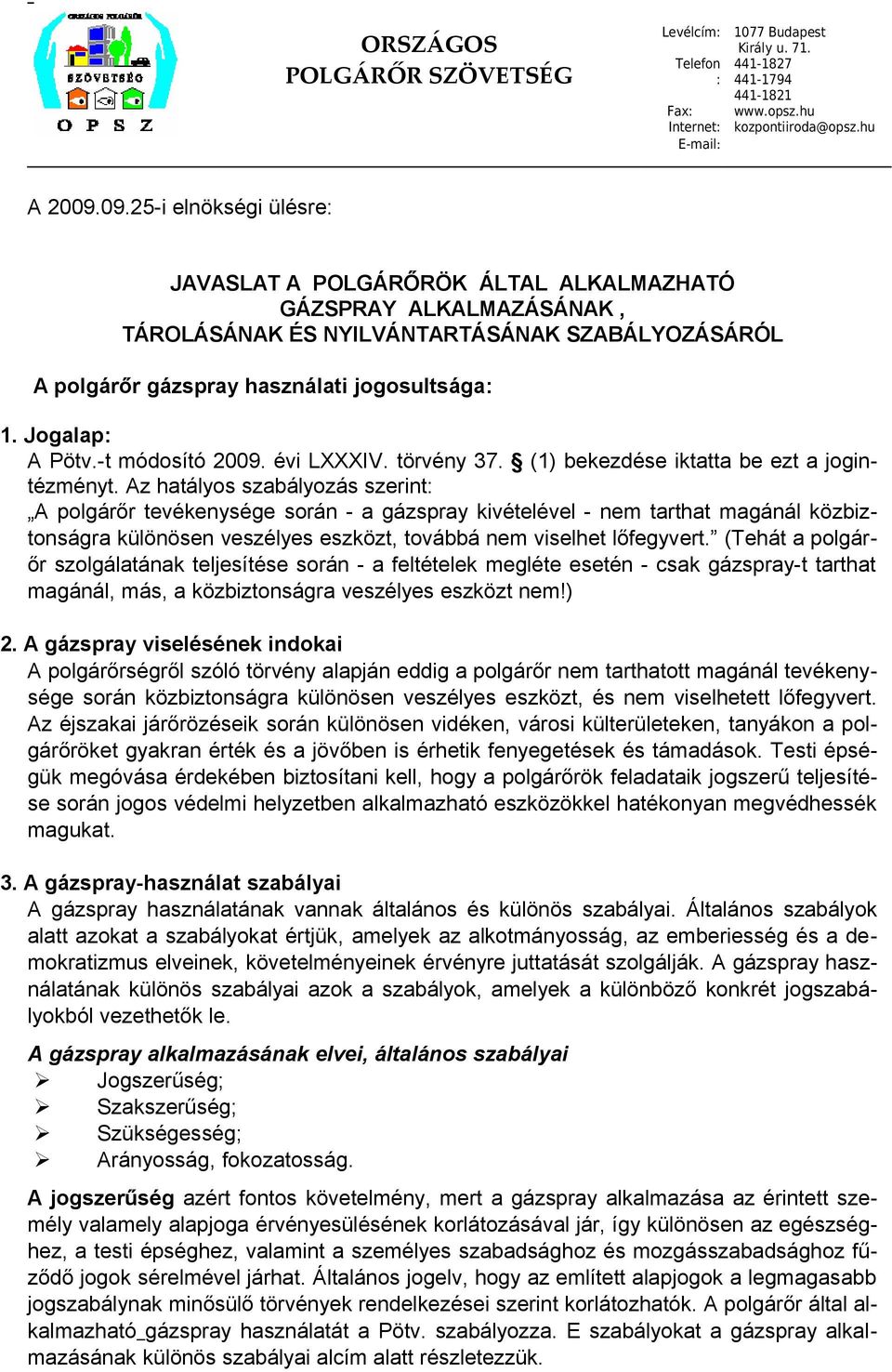 Jogalap: A Pötv.-t módosító 2009. évi LXXXIV. törvény 37. (1) bekezdése iktatta be ezt a jogintézményt.