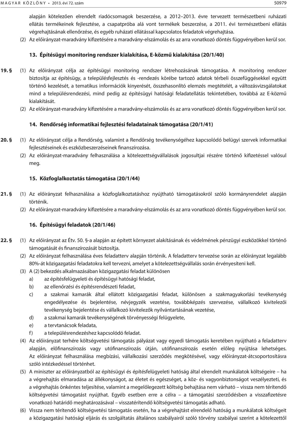 évi természetbeni ellátás végrehajtásának ellenőrzése, és egyéb ruházati ellátással kapcsolatos feladatok végrehajtása. 13.