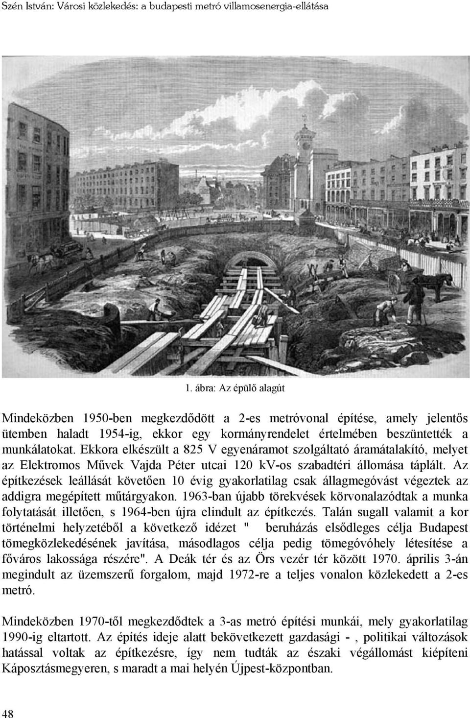 Ekkora elkészült a 825 V egyenáramot szolgáltató áramátalakító, melyet az Elektromos Művek Vajda Péter utcai 120 kv-os szabadtéri állomása táplált.