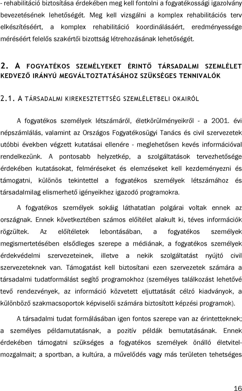 A FOGYATÉKOS SZEMÉLYEKET ÉRINTİ TÁRSADALMI SZEMLÉLET KEDVEZİ IRÁNYÚ MEGVÁLTOZTATÁSÁHOZ SZÜKSÉGES TENNIVALÓK 2.1.
