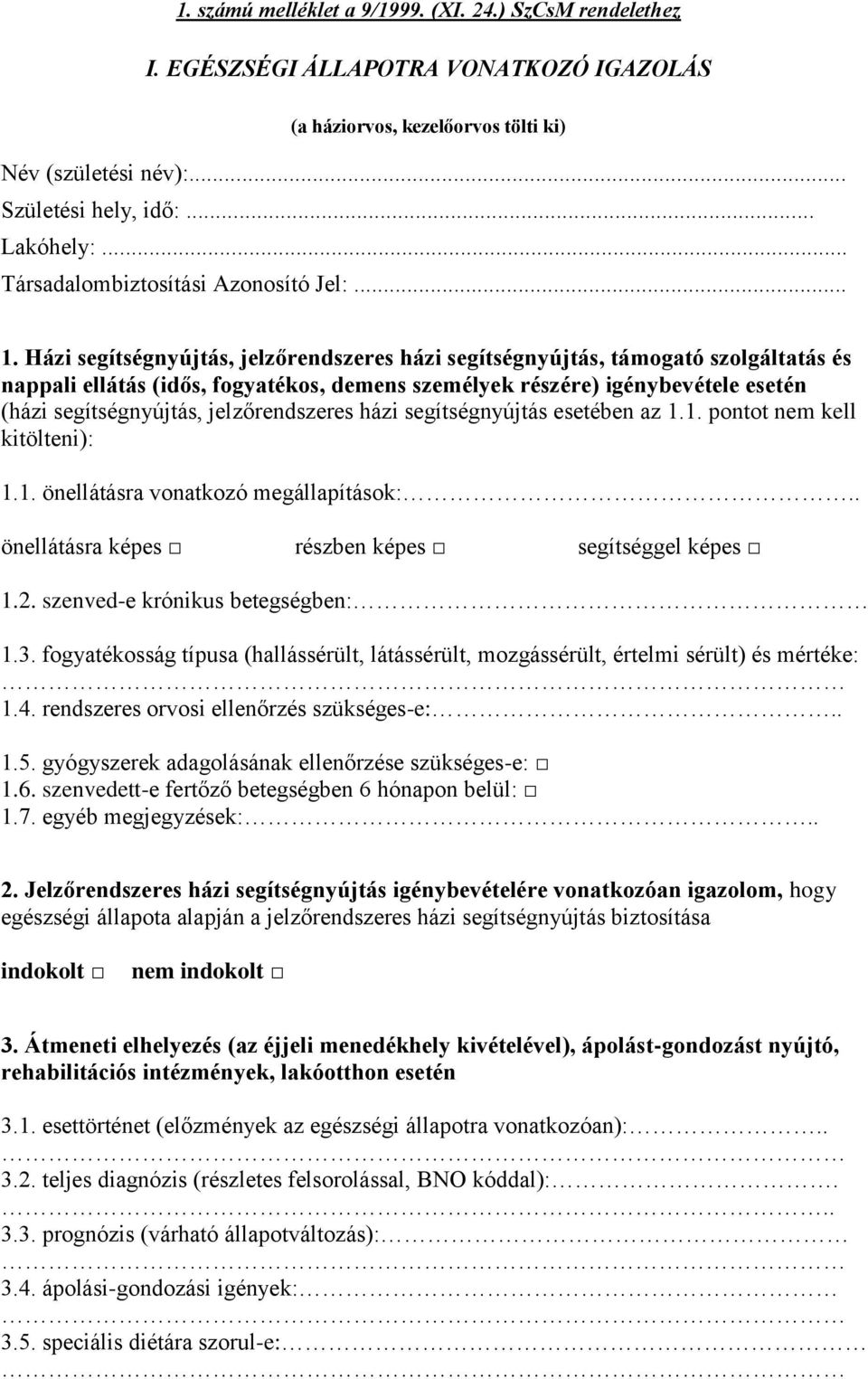 Házi segítségnyújtás, jelzőrendszeres házi segítségnyújtás, támogató szolgáltatás és nappali ellátás (idős, fogyatékos, demens személyek részére) igénybevétele esetén (házi segítségnyújtás,