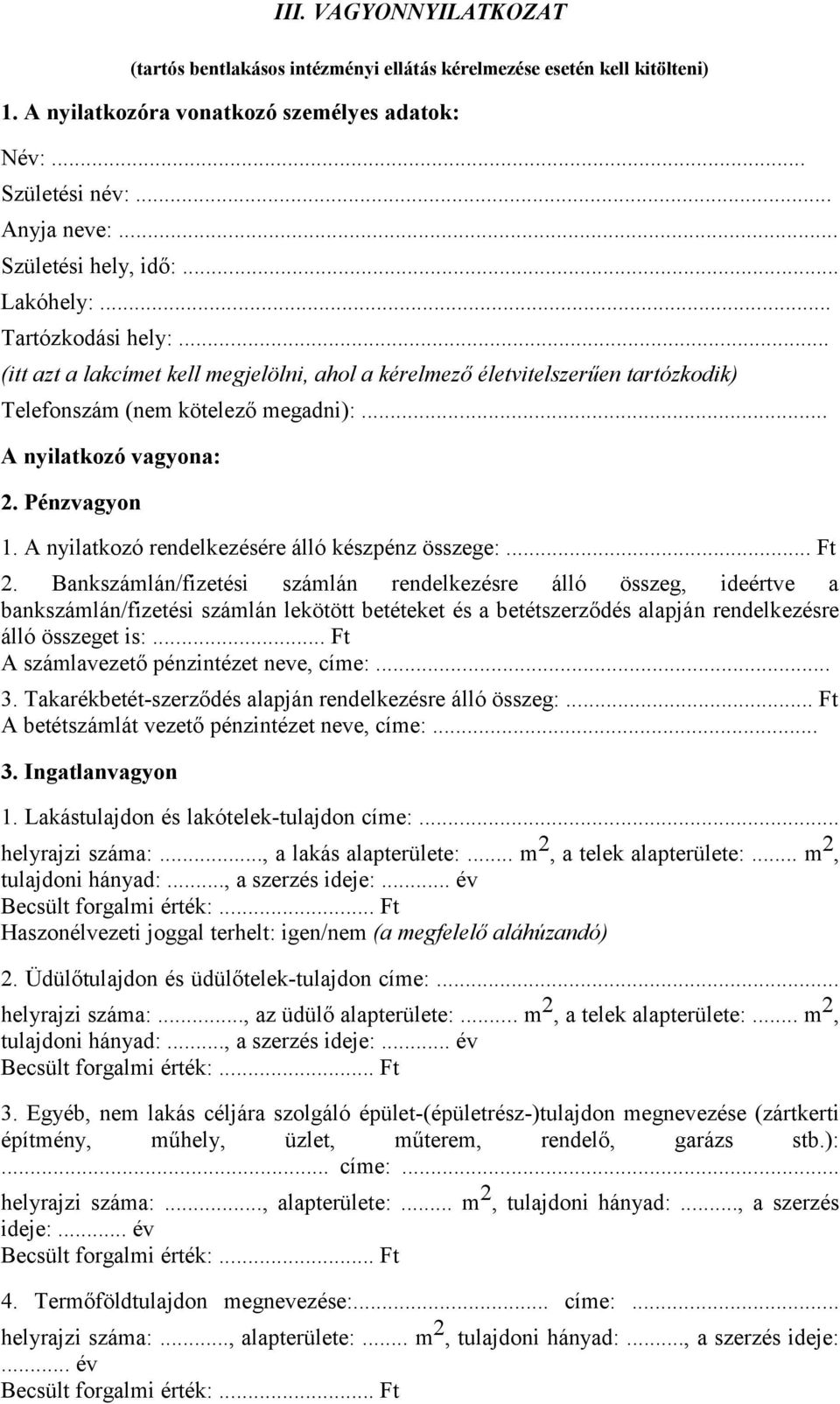 .. A nyilatkozó vagyona: 2. Pénzvagyon 1. A nyilatkozó rendelkezésére álló készpénz összege:... Ft 2.