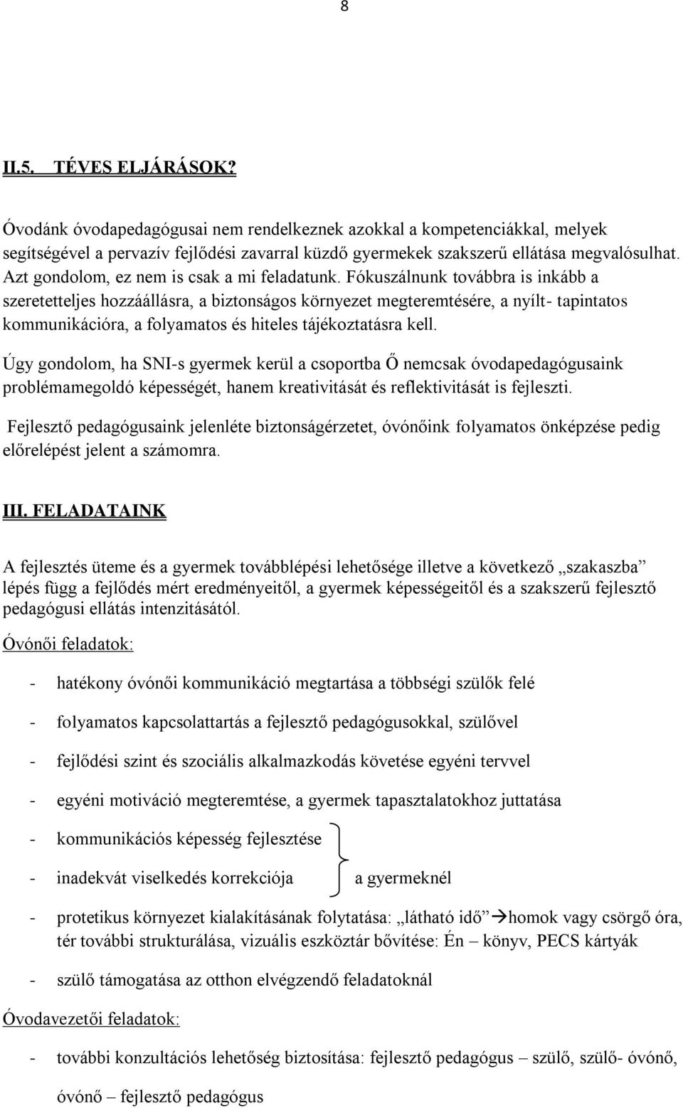 Fókuszálnunk továbbra is inkább a szeretetteljes hozzáállásra, a biztonságos környezet megteremtésére, a nyílt- tapintatos kommunikációra, a folyamatos és hiteles tájékoztatásra kell.