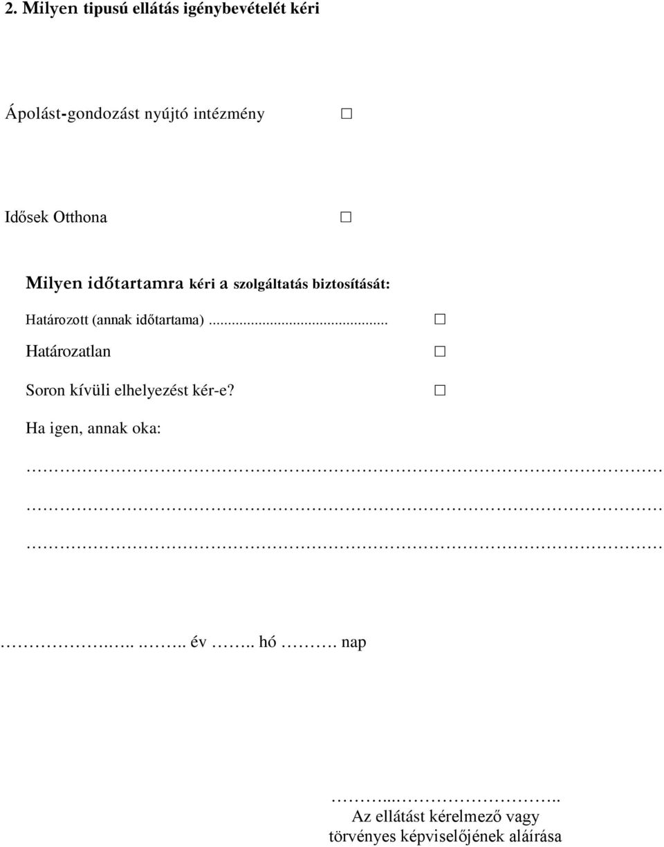 (annak időtartama)... Határozatlan Soron kívüli elhelyezést kér-e?