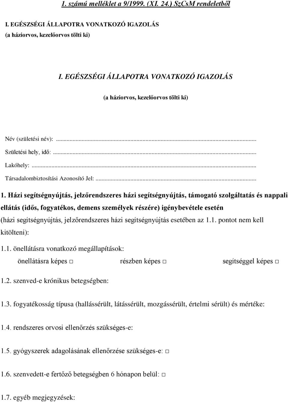 Házi segítségnyújtás, jelzőrendszeres házi segítségnyújtás, támogató szolgáltatás és nappali ellátás (idős, fogyatékos, demens személyek részére) igénybevétele esetén (házi segítségnyújtás,