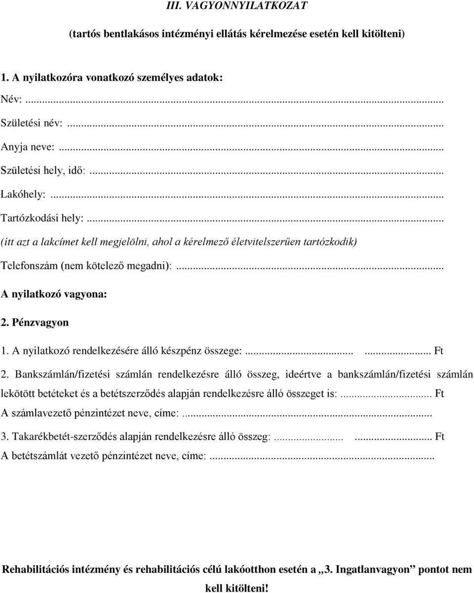 .. A nyilatkozó vagyona: 2. Pénzvagyon 1. A nyilatkozó rendelkezésére álló készpénz összege:...... Ft 2.