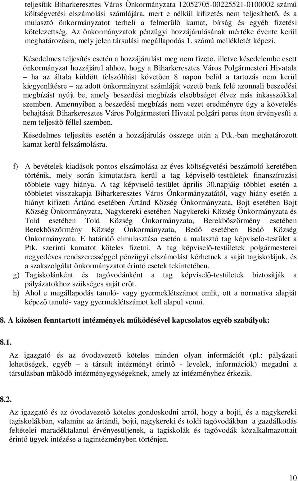 Késedelmes teljesítés esetén a hozzájárulást meg nem fizető, illetve késedelembe esett önkormányzat hozzájárul ahhoz, hogy a Biharkeresztes Város Polgármesteri Hivatala ha az általa küldött