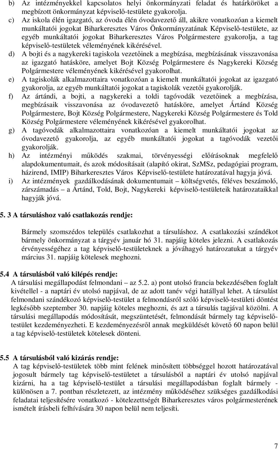 Biharkeresztes Város Polgármestere gyakorolja, a tag képviselő-testületek véleményének kikérésével.