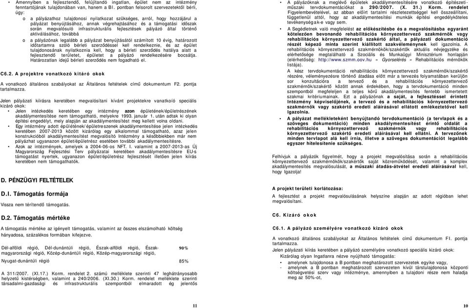 megvalósuló infrastrukturális fejlesztések pályázó által történő aktiválásához, továbbá a pályázónak legalább a pályázat benyújtásától számított 10 évig, határozott időtartamra szóló bérleti