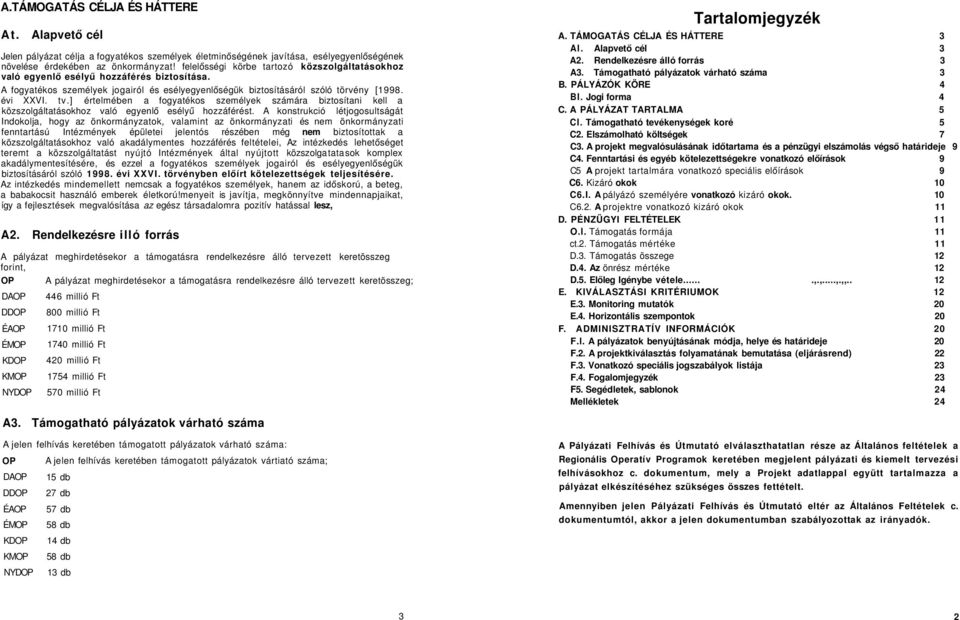 ] értelmében a fogyatékos személyek számára biztosítani kell a közszolgáltatásokhoz való egyenlő esélyű hozzáférést.