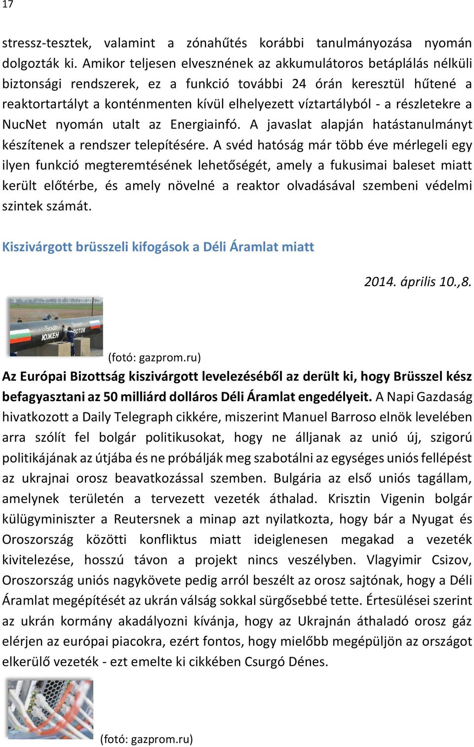 a részletekre a NucNet nyomán utalt az Energiainfó. A javaslat alapján hatástanulmányt készítenek a rendszer telepítésére.