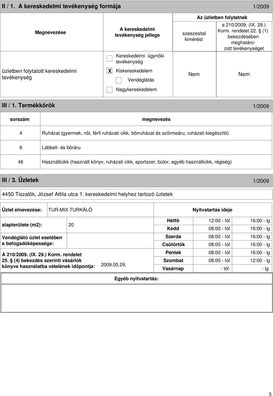 egyéb használtcikk, régiség) III / 3. Üzletek 1/2009 4450 Tiszalök, József Attila utca 1.